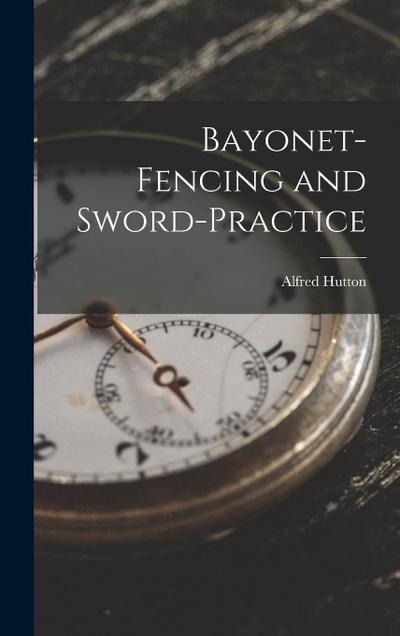 Bayonet-Fencing and Sword-Practice
