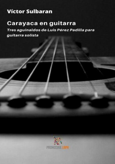 Carayaca en guitarra. Tres aguinaldos de Luis Pérez Padilla para guitarra solista