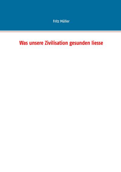 Was unsere Zivilisation gesunden liesse