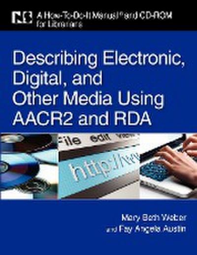 Describing Electronic, Digital, & Other Media Using AACR2 and RDA