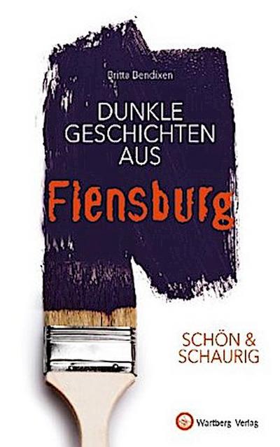 SCHÖN & SCHAURIG - Dunkle Geschichten aus Flensburg
