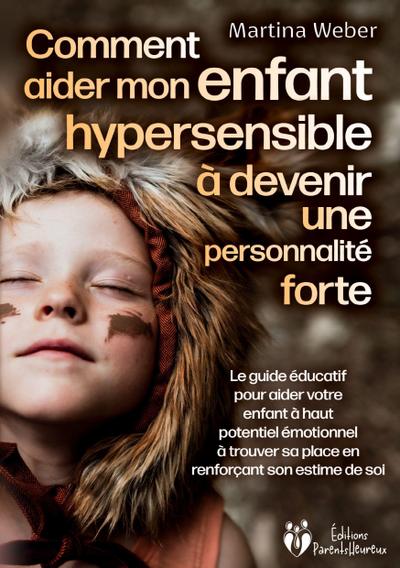 Comment aider mon enfant hautement sensible à devenir une personnalité forte