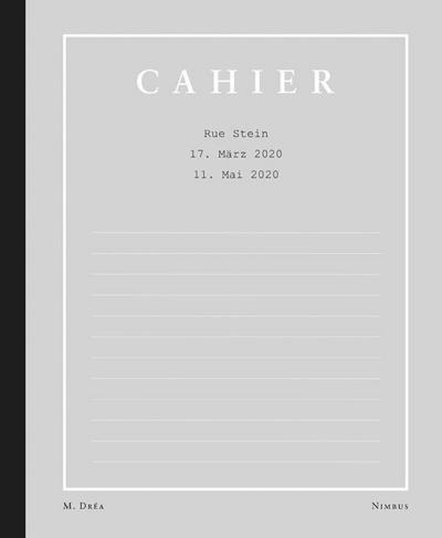 Cahier: Rue Stein – 17. März 2020 bis 11. Mai 2020