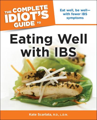 The Complete Idiot’s Guide to Eating Well with IBS