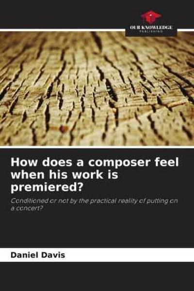 How does a composer feel when his work is premiered?