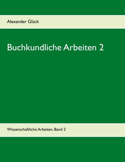 Buchkundliche Arbeiten 2. Die Säkularisation in Württemberg. Die Frage des Buchschmucks in den Gutenberg-Drucken.
