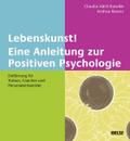 Lebenskunst! Eine Anleitung zur Positiven Psychologie