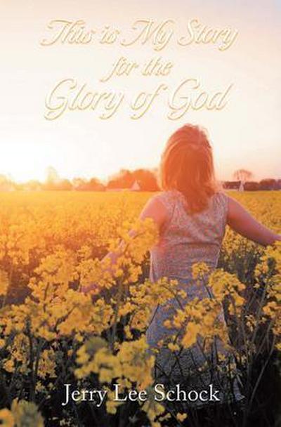 MY STORY FOR GOD’S GLORY