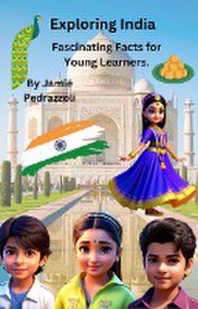 Exploring India : Fascinating Facts for Young Learners (Exploring the world one country at a time)