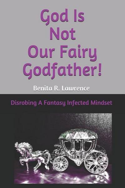 God Is Not Our Fairy Godfather!