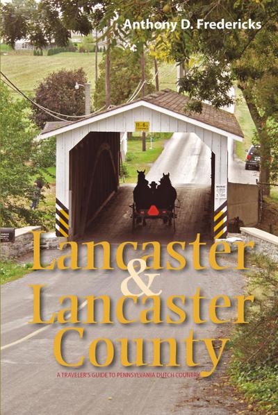 Lancaster and Lancaster County: A Traveler’s Guide to Pennsylvania Dutch Country