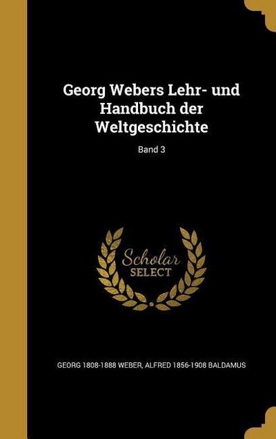Georg Webers Lehr- und Handbuch der Weltgeschichte; Band 3