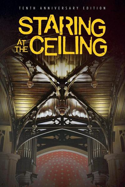Staring at the Ceiling - 10th Anniversary Edition