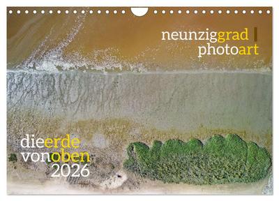neunziggrad photoart: die erde von oben (Wandkalender 2026 DIN A4 quer), CALVENDO Monatskalender