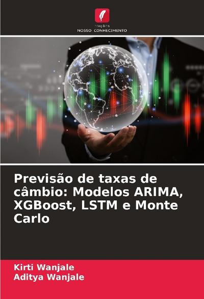 Previsão de taxas de câmbio: Modelos ARIMA, XGBoost, LSTM e Monte Carlo