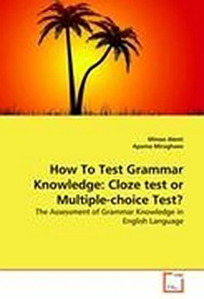 How To Test Grammar Knowledge: Cloze test or Multiple-choice Test?