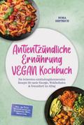 Antientzündliche Ernährung VEGAN Kochbuch: Die leckersten entzündungshemmenden Rezepte für mehr Energie, Wohlbefinden & Gesundheit im Alltag –inkl. 30-Tage-Ernährungsplan, Fermenten, Dips, Shots uvm.