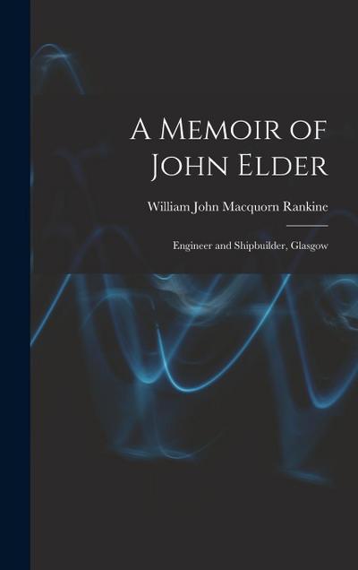 A Memoir of John Elder: Engineer and Shipbuilder, Glasgow