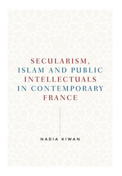 Secularism, Islam and public intellectuals in contemporary France