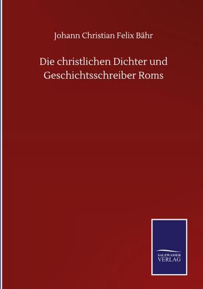 Die christlichen Dichter und Geschichtsschreiber Roms