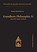 Grundkurs Philosophie IV. Das Leib-Seele-Problem