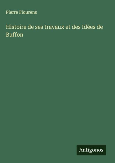 Histoire de ses travaux et des Idées de Buffon