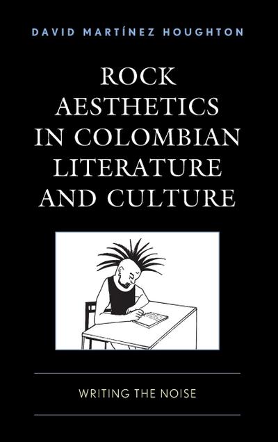 Rock Aesthetics in Colombian Literature and Culture