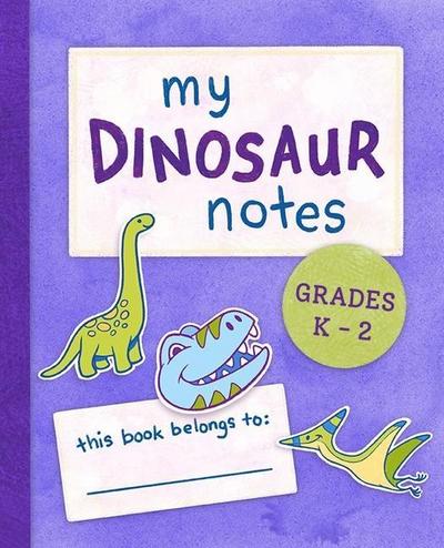 Stoltz, S: My Dinosaur Notes: Grades K-2