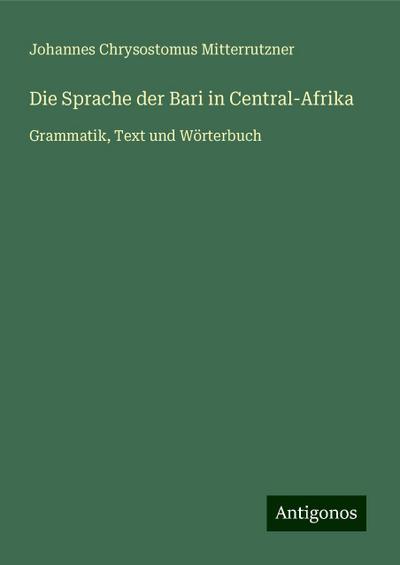 Mitterrutzner, J: Sprache der Bari in Central-Afrika