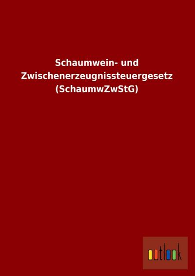 Schaumwein- und Zwischenerzeugnissteuergesetz (SchaumwZwStG)