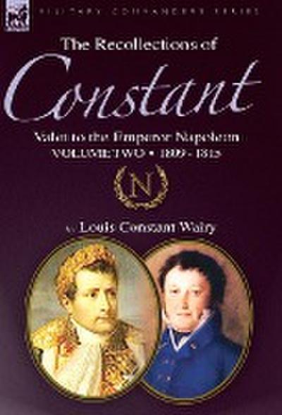 The Recollections of Constant, Valet to the Emperor Napoleon Volume 2