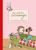 So schön schwanger. Mein Schwangerschafts-Tagebuch