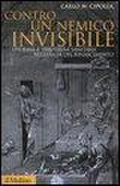 Contro un nemico invisibile. Epidemie e strutture sanitarie nell’Italia del Rinascimento
