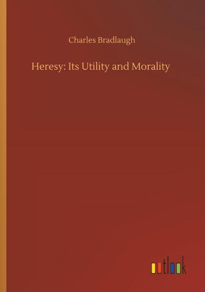 Heresy: Its Utility and Morality