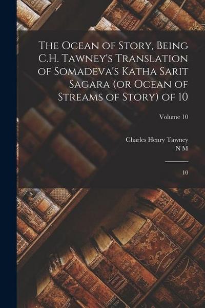 The Ocean of Story, Being C.H. Tawney’s Translation of Somadeva’s Katha Sarit Sagara (or Ocean of Streams of Story) of 10