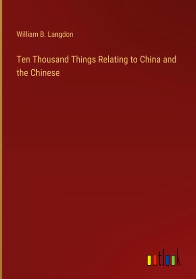 Ten Thousand Things Relating to China and the Chinese