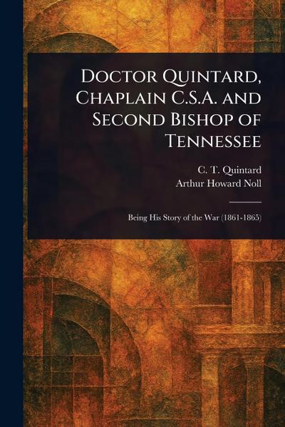 Doctor Quintard, Chaplain C.S.A. and Second Bishop of Tennessee