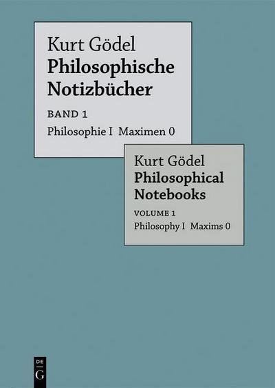 Kurt Gödel: Philosophische Notizbücher / Philosophical Notebooks Philosophie I Maximen 0 / Philosophy I Maxims 0