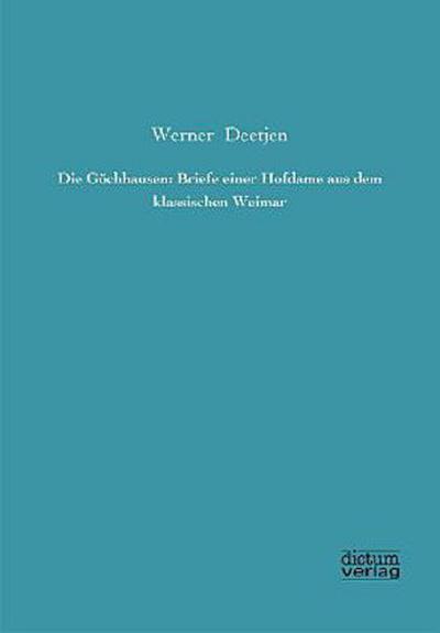 Die Göchhausen: Briefe einer Hofdame aus dem klassischen Weimar