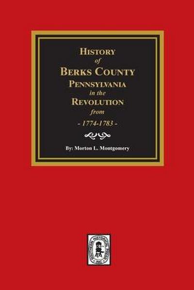 History of Berks County, Pennsylvania in the Revolution from 1774 to 1783