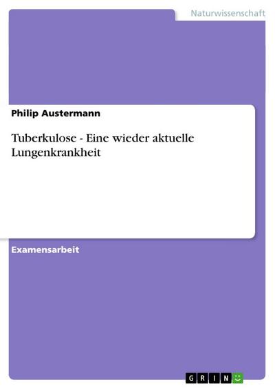Tuberkulose - Eine wieder aktuelle Lungenkrankheit