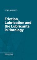 Friction, Lubrication and the Lubricants in Horology