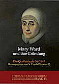 Mary Ward und ihre Gründung. Teil 1 bis Teil 4 / Mary Ward und ihre Gründung. Teil 1