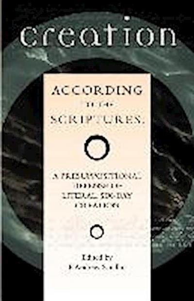 Creation According to the Scriptures: A Presuppositional Defense of Literal, Six-Day Creation
