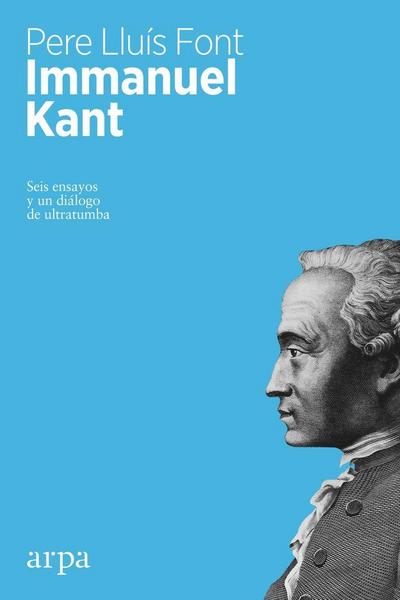 Immanuel Kant : seis ensayos y un diálogo de ultratumba