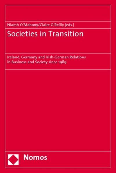 Societies in Transition: Ireland, Germany and Irish-German Relations in Business and Society since 1989