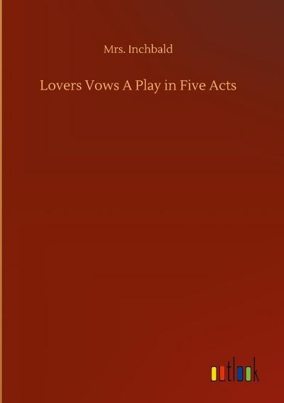 Lovers Vows A Play in Five Acts