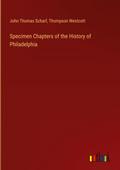 Specimen Chapters of the History of Philadelphia