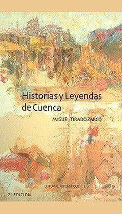 Tirado Zarco, M: Historias y leyendas de Cuenca