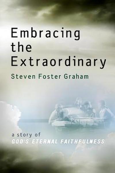 Embracing the Extraordinary: A Story of God’s Eternal Faithfulness